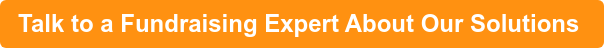 Talk to a Fundraising Expert About Our Solutions 